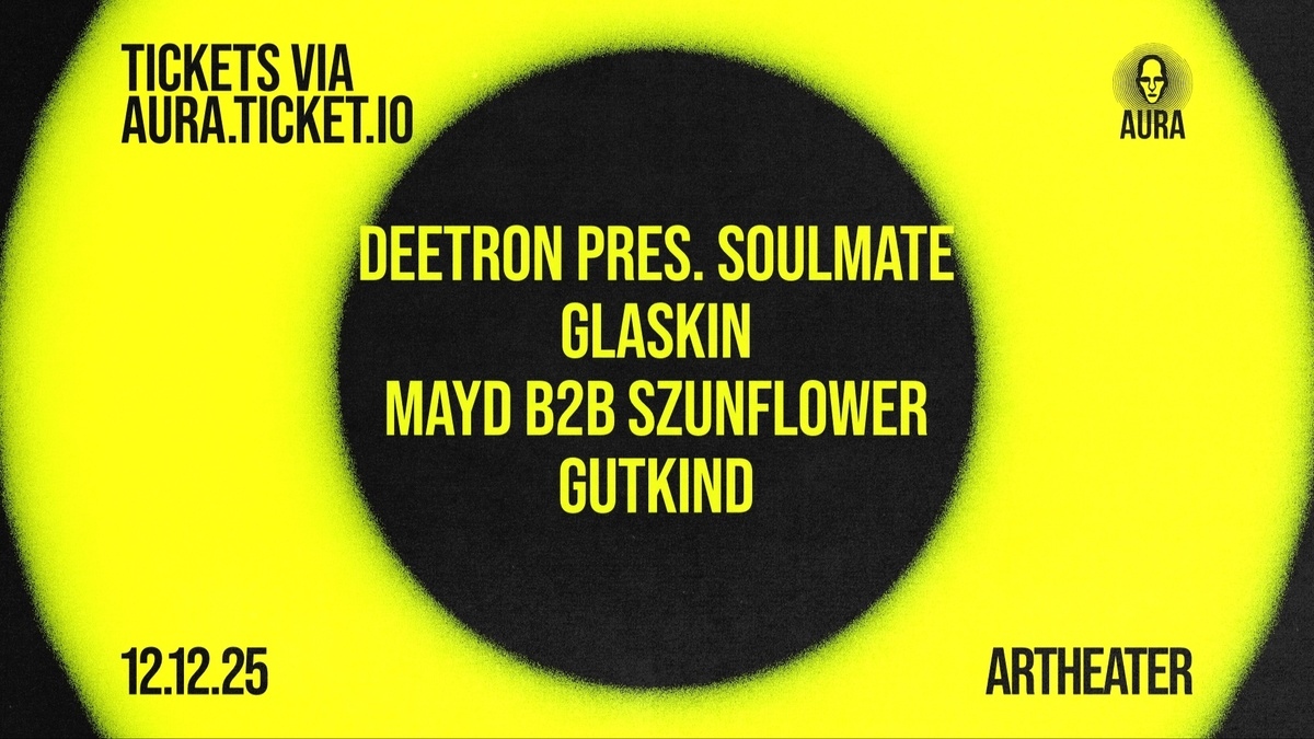 Aura at Artheater with Deetron pres. Soulmate & Glaskin Aura w/ Deetron pres. Soulmate & Glaskin